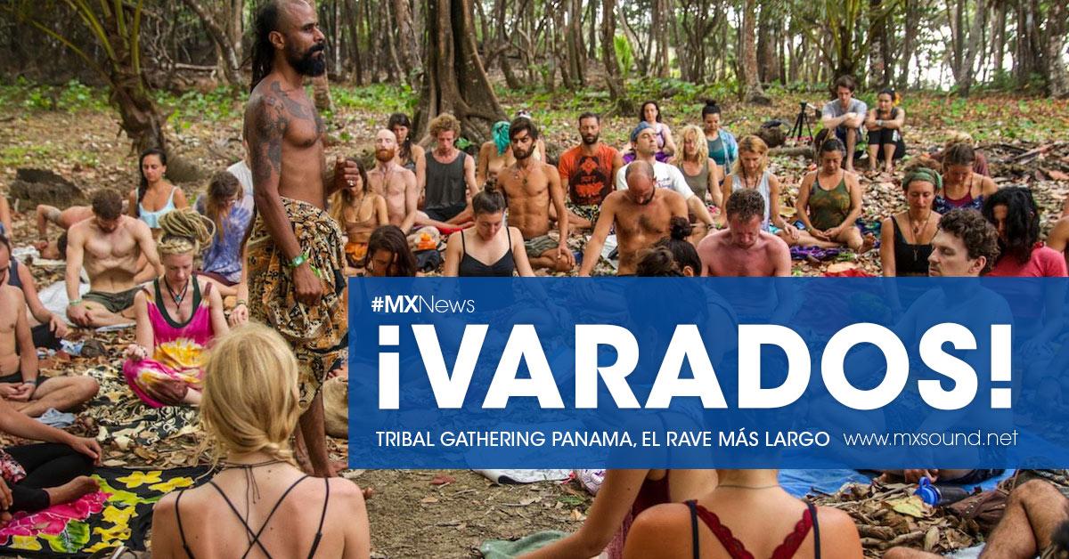 ¡VARADOS! Tribal Gathering Panamá, el rave más largo de la historia…